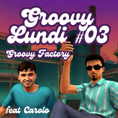 Groovy Lundi #03 - Groovy Factory (b2b Carolo)