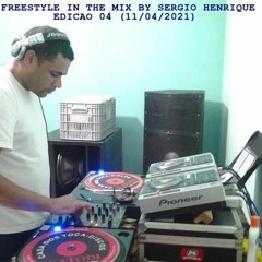 FREESTYLE IN THE MIX BY  SERGIO HENRIQUE  - EDICAO 04 (11 ABRIL 2021)