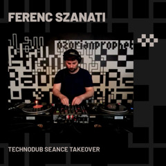 FERENC SZANATI | Technodub Seance Takeover