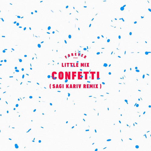 Little Mix - Confetti (Sagi Kariv remix)