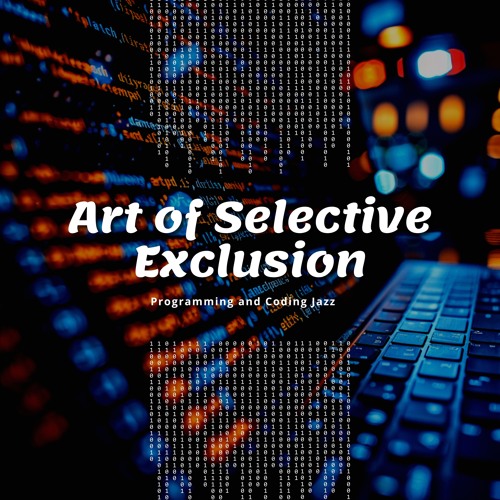 Art of Selective Exclusion