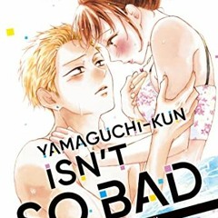 Access PDF EBOOK EPUB KINDLE Yamaguchi-kun Isn't So Bad Vol. 7 by  Yuu Saiki &  Yuu Saiki 🗃️