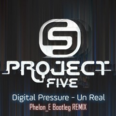 Digital Pressure -Un Real (Phelon E Bootleg REMIX)
