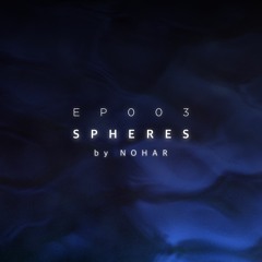Spheres - Episode 003 by Nohar