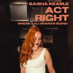 SASHA KEABLE - ACT RIGHT (DJ ANANAS x S!RENE BLEND)