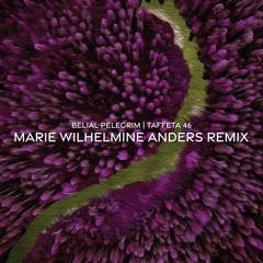 Belial Pelegrim- Taffeta 46 (Marie Wilhelmine Anders Remix)(Free Download)