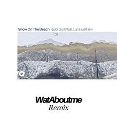 Taylor Swift (feat. Lana Del Rey)- Snow On The Beach (WatAboutme Remix)