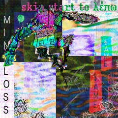 02:39 / MINDLOSS ~ skin start to λέπω (Unpolished Draft) / t§$p