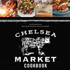 [DOWNLOAD] EBOOK ✓ The Chelsea Market Cookbook: 100 Recipes from New York's Premier I
