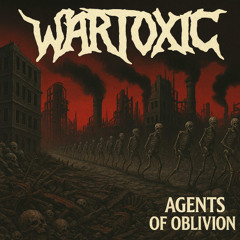 wartoxic agents of oblivion