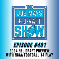The Joe Mays & J-Raff Show: Episode 401 - 2024 NFL Draft Preview