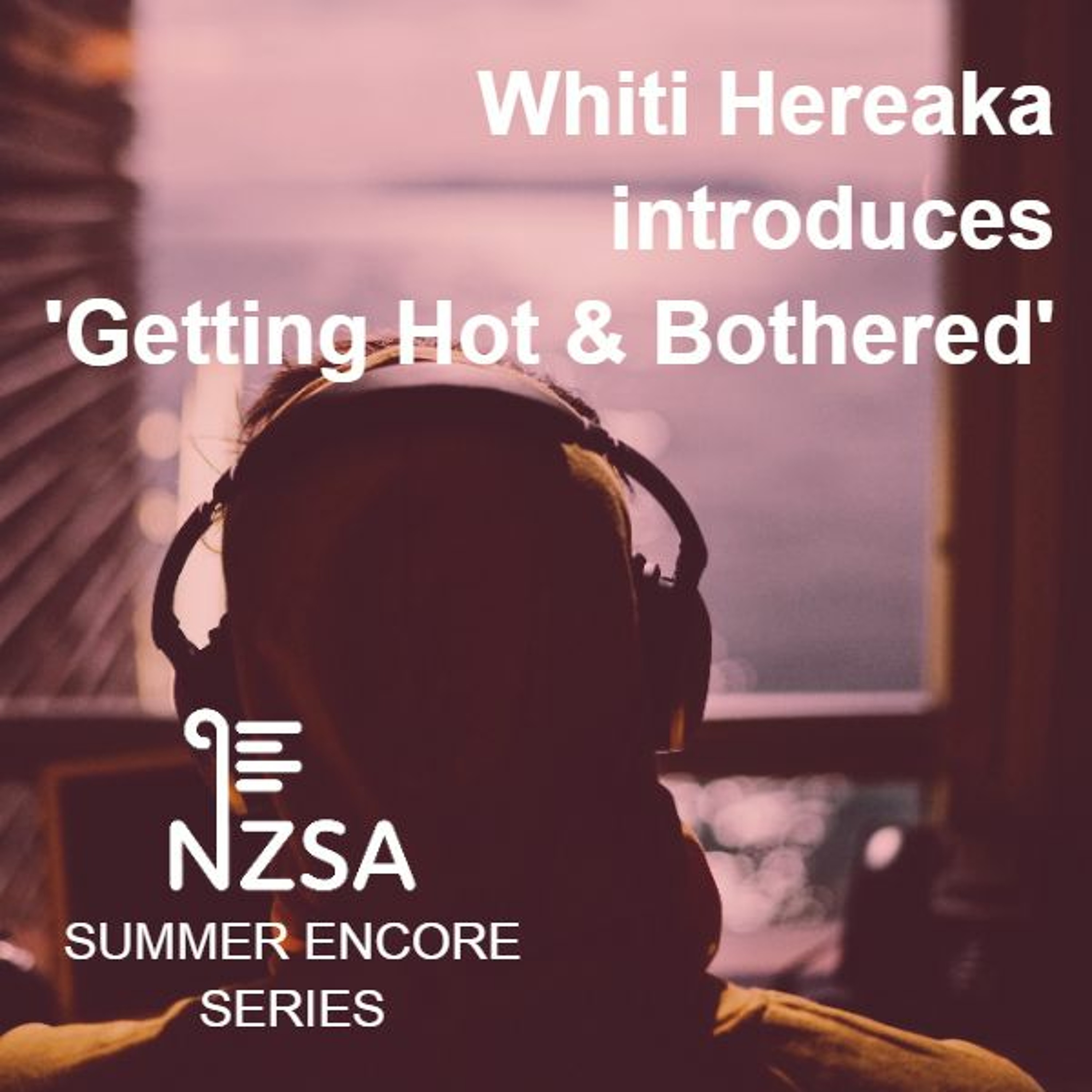 Summer Encore: Whiti Hereaka introduces 'Getting Hot and Bothered' episode artwork