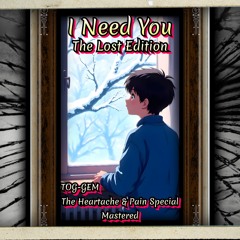 I Need You (The Lost Edition) (The Heartache & Pain Special) (Mastered)