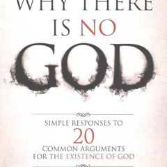 ❤read✔ Why There Is No God: Simple Responses to 20 Common Arguments for the Existence of God