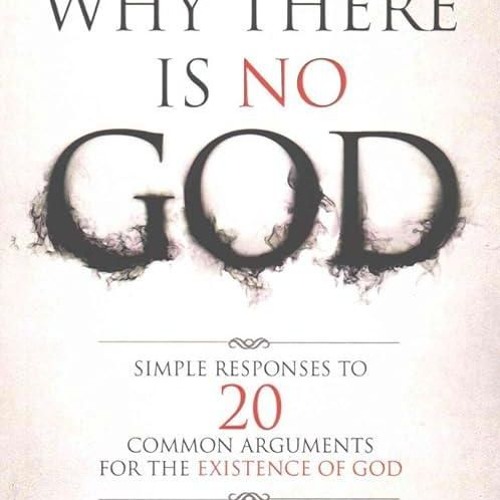 ❤read✔ Why There Is No God: Simple Responses to 20 Common Arguments for the Existence of God
