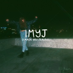 IMYJ (I made you jealous)