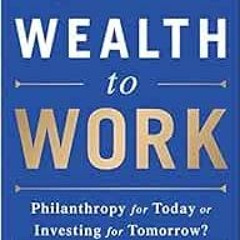 Access EPUB KINDLE PDF EBOOK Putting Wealth to Work: Philanthropy for Today or Invest
