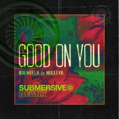 Krewella & Nucleya - Good On You (SUBMERSIVE Remix)