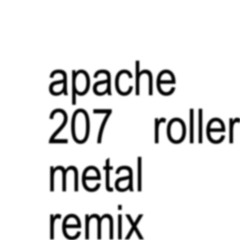 Apache 207 - Roller [METAL REMIX]