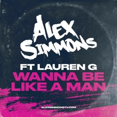 Alex Simmons Ft Lauren G - Wanna Be Like A Man