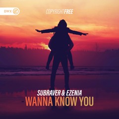 Subraver & Ezenia - Wanna Know You (DWX Copyright Free)