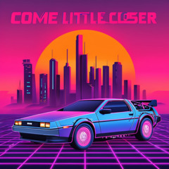 Come little closer