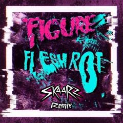 Figure - Flesh Rot (SkaaRz Remix)