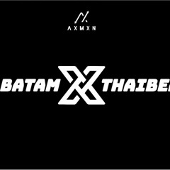 AXMXN - BATAM X THAIBEAT !