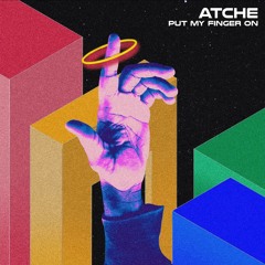 Atche - Put My Finger On