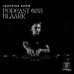 Podcast 033 / BLAARK / Loopaina Records