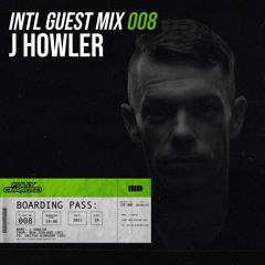 INTL GUEST MIX: 008 (J HOWLER)
