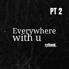Everywhere With You, Pt. 2