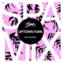 Spa In Disco - Artist 080 - UPTOWN FUNK - Mix series