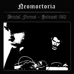 Podcast 092 - Neomortoria x Brutal Forms