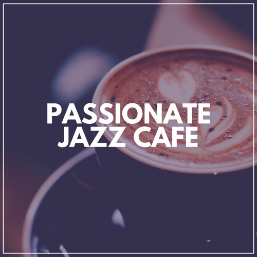 Stream Soft Jazz & Coffee | Listen to Passionate Jazz Cafe playlist ...