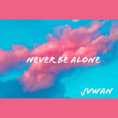 Never Be Alone