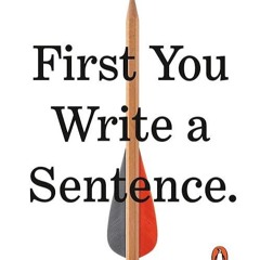 free read✔ First You Write a Sentence: The Elements of Reading, Writing . . . and Life