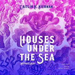 [View] KINDLE ✉️ Houses Under the Sea: Mythos Tales by  Caitlín R. Kiernan,Chelsea St