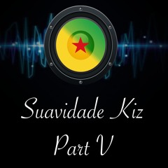 SUAVIDADE KIZ PART V