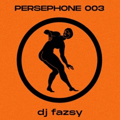 dj fazsy - Persephone 003