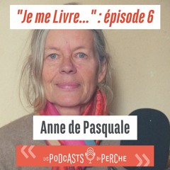 "Je me Livre..." - Épisode 6 : Anne de Pasquale