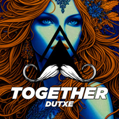 Dutxe - Together (Original Mix) [MUSTACHE CREW RECORDS]