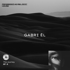 Gabri El - The Journey EP.3 (Progressive/Melodic House DJ Set)