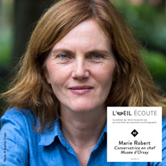 Podcast « L’Œil écoute » #40 | Marie Robert, au plus près des artistes.