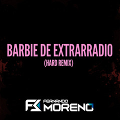 Barbie de Extrarradio (Fernando Moreno Hard Remix)