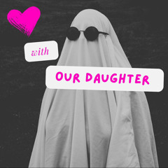 GHOST '24 (w/ OUR DAUGHTER)