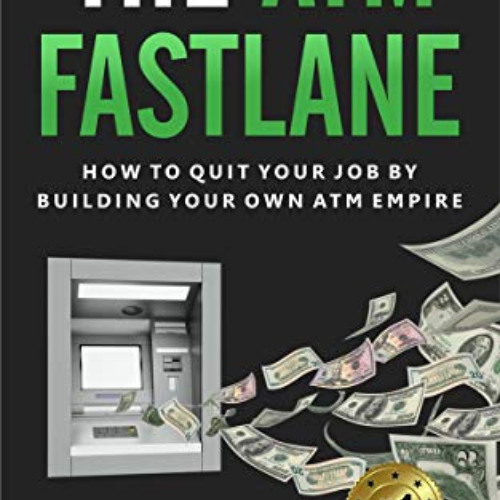 [Download] EBOOK 💙 The ATM Fastlane: How To Quit Your Job By Building Your Own ATM E
