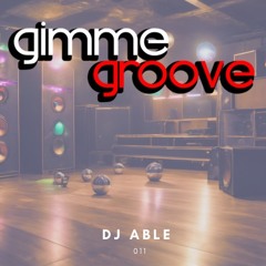 Dj Able Gimme Groove 011