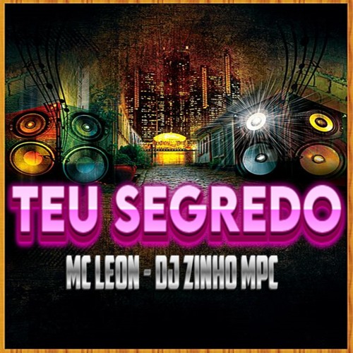 MC LEON TEU SEGREDO ( DJ ZINHO MPC )