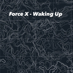 Force X - Waking Up [FREE DOWNLOAD]